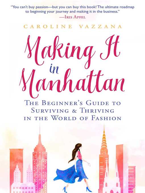 Title details for Making It in Manhattan: the Beginner's Guide to Surviving & Thriving in the World of Fashion by Caroline Vazzana - Available